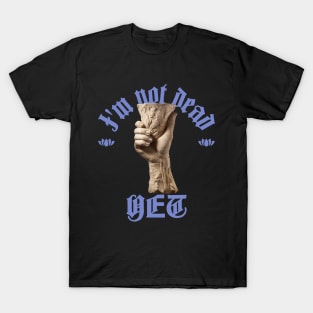 Not Dead Yet T-Shirt